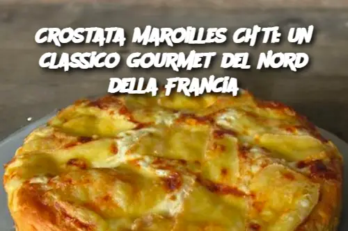 Crostata Maroilles Ch'ti: un classico gourmet del nord della Francia