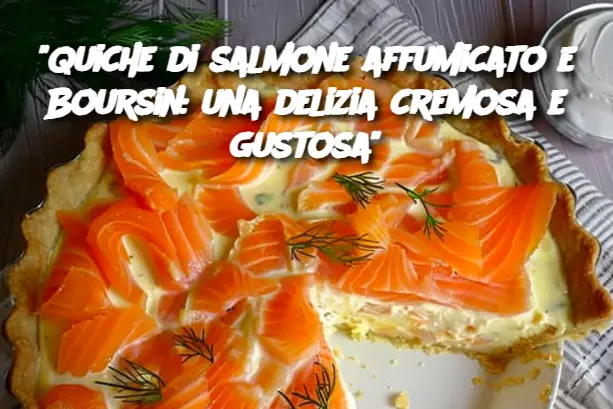 "Quiche di salmone affumicato e Boursin: una delizia cremosa e gustosa"