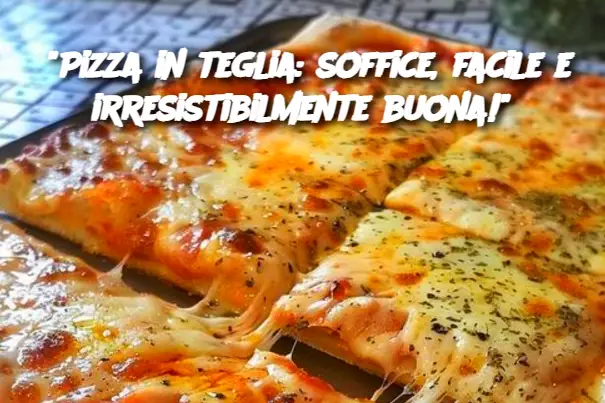 "Pizza in teglia: soffice, facile e irresistibilmente buona!"
