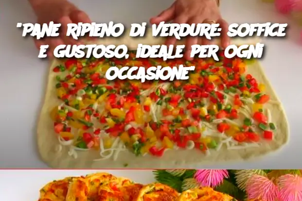 "Pane ripieno di verdure: soffice e gustoso, ideale per ogni occasione"