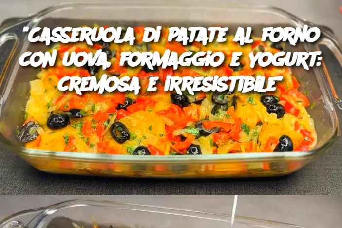"Casseruola di patate al forno con uova, formaggio e yogurt: cremosa e irresistibile"